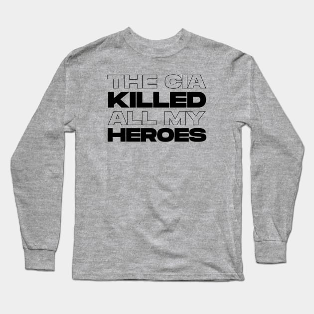 The CIA Killed All My Heroes (Black) Long Sleeve T-Shirt by Graograman